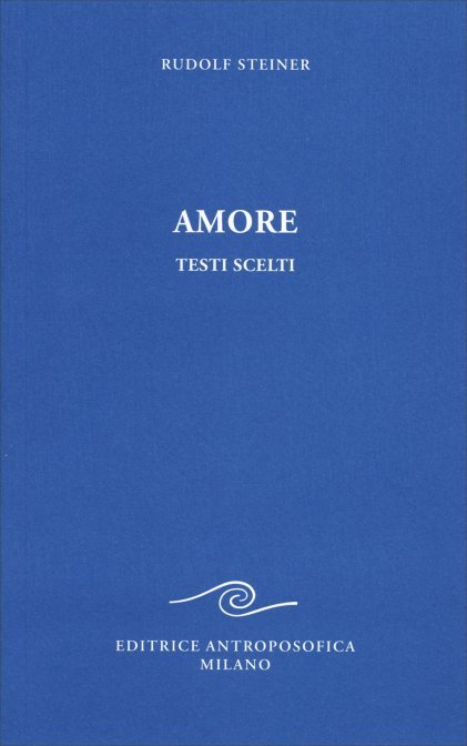 Amore. Testi scelti - Rudolf Steiner