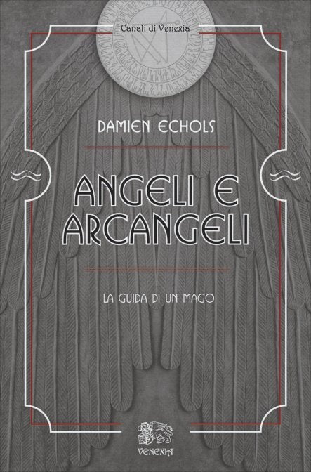 Angeli e Arcangeli. La guida di un mago - Damien Echols