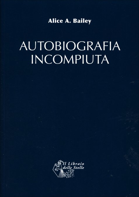 Autobiografia Incompiuta - Alice A. Bailey