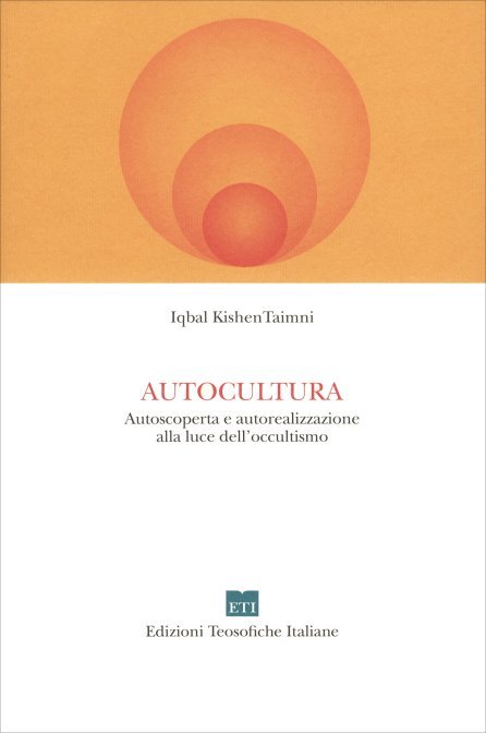 Autocultura. Autoscoperta e autorealizzazione alla luce dell'occultismo - Iqbal Kishen Taimni