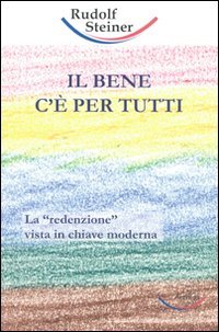 Il Bene c'è per Tutti - Rudolf Steiner