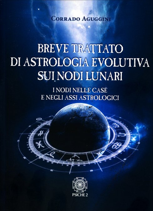 Breve Trattato di Astrologia Evolutiva sui Nodi Lunari - Corrado Aguggini
