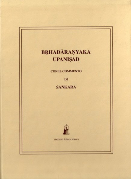 Brhadaranyaka Upanisad. Con il Commento di Sankara (traduzione integrale, testo sanscrito in appendice) - a cura del Gruppo Kevala