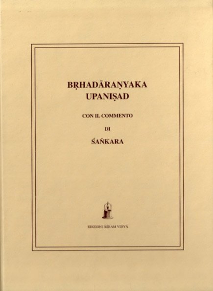 Brhadaranyaka Upanisad. Con il Commento di Sankara (traduzione integrale, testo sanscrito sin appendice) - a cura del Gruppo Kevala