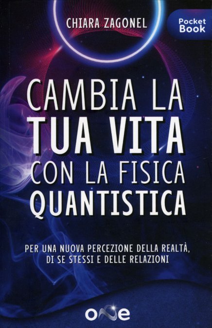 Cambia la tua Vita con la Fisica Quantistica - Chiara Zagonel