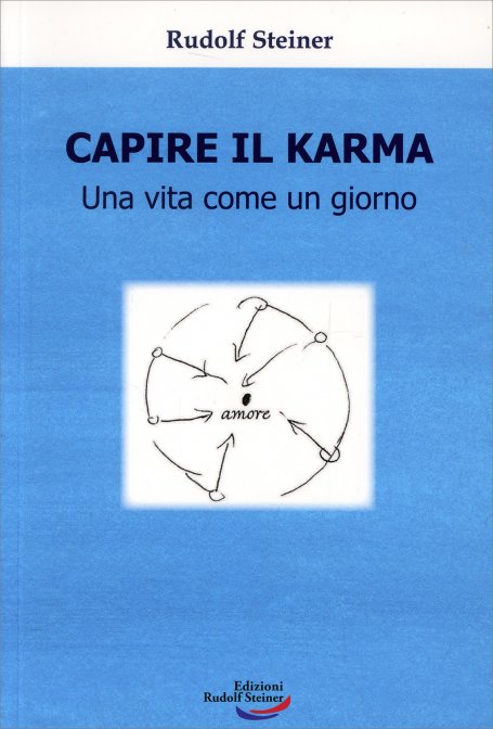 Capire il Karma. Una Vita Come un Giorno - Rudolf Steiner