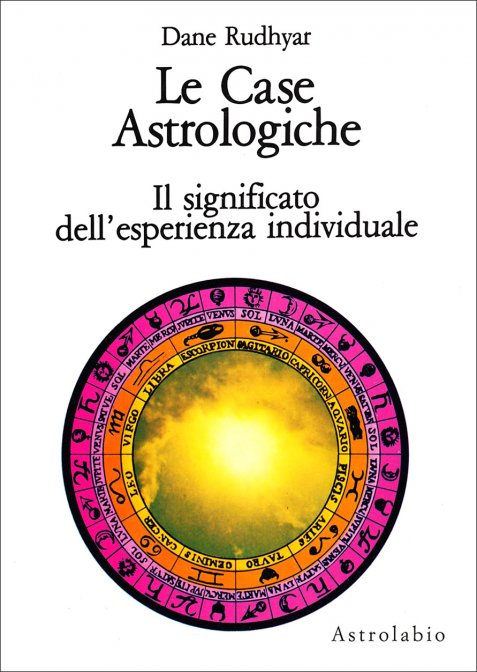 Le Case Astrologiche. Il significato dell'esperienza individuale - Dane Rudhyar