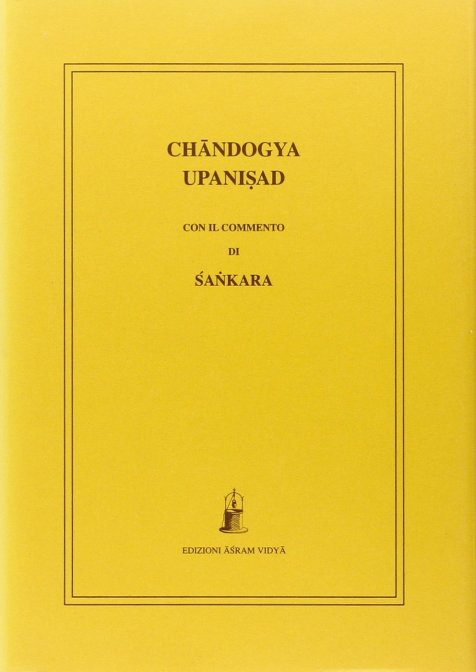 Chandogya Upanisad. Con il Commento di Sankara (traduzione integrale, testo sanscrito in appendice) - a cura di Raphael
