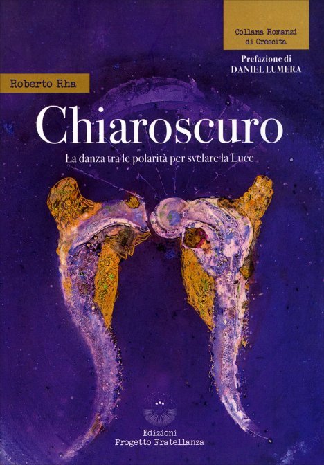Chiaroscuro. La danza tra le polarità per svelare la Luce - Roberto Rha