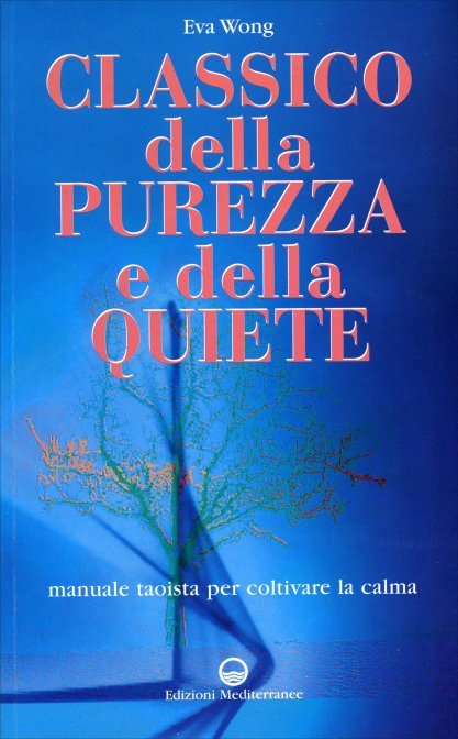 Classico della Purezza e della Quiete. Manuale taoista per coltivare la calma - Eva Wong