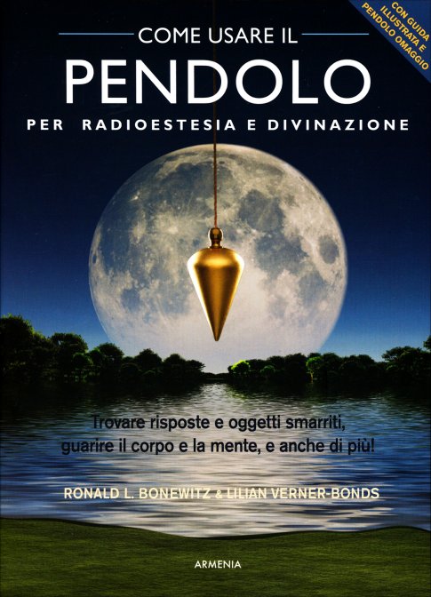 Come Usare il Pendolo Radioestesia e Divinazione - Ronald L. Bonewitz, Lilian Verner Bonds