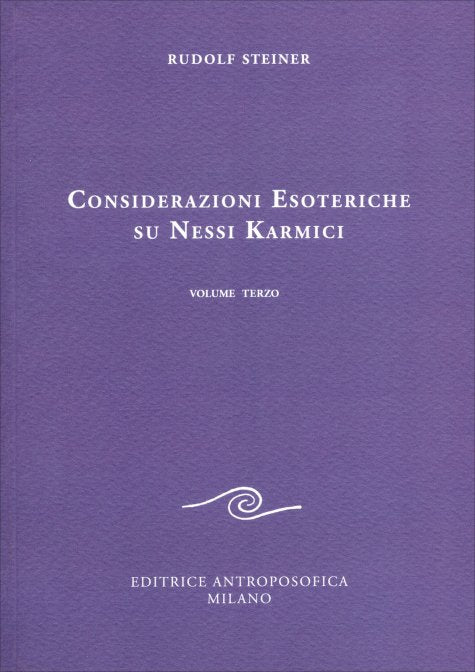 Considerazioni Esoteriche su Nessi Karmici - volume III - Rudolf Steiner