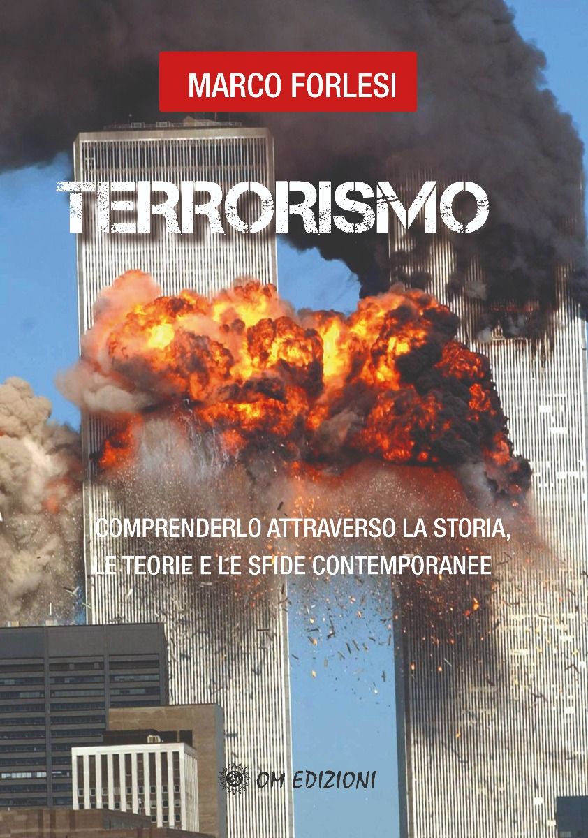 Terrorismo. Comprenderlo attraverso la storia, le teorie e le sfide contemporanee - Marco Forlesi