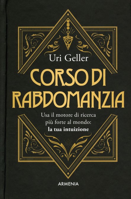 Corso di Rabdomanzia. Usa il motore di ricerca più forte al mondo: la tua intuizione - Uri Geller