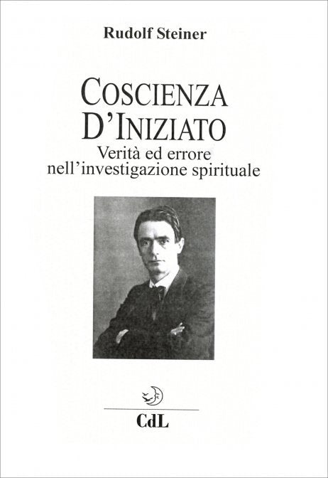 Coscienza d'Iniziato. Verità ed errore nell'investigazione spirituale - Rudolf Steiner
