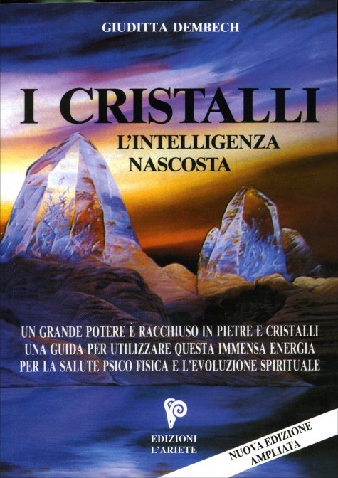 I Cristalli. L'intelligenza nascosta - Giuditta Dembech