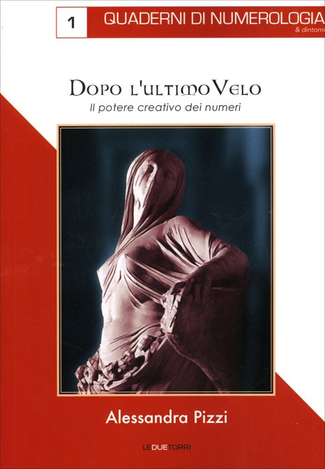 Dopo l'Ultimo Velo. Quaderni di numerologia Vol. 1 - Alessandra Pizzi