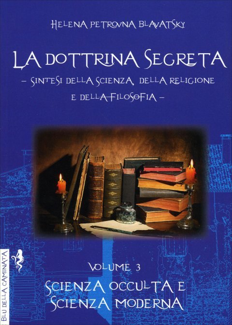 La Dottrina Segreta. Volume 3. Scienza occulta e scienza moderna - Helena Petrovna Blavatsky