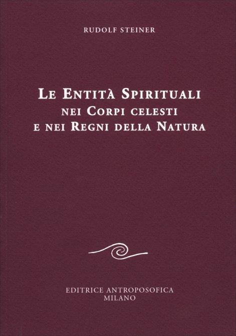 Le Entità Spirituali nei Corpi Celesti e nei Regni della Natura - Rudolf Steiner