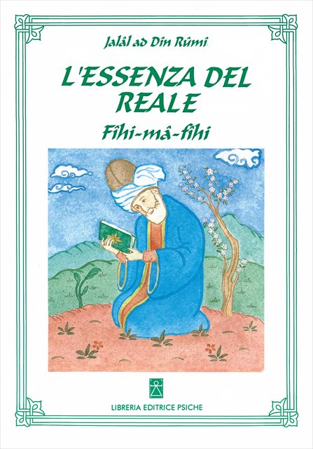 L'Essenza del Reale. Fihi ma fihi (C'è quel che c'è) - Jalal ad-Din Rumi