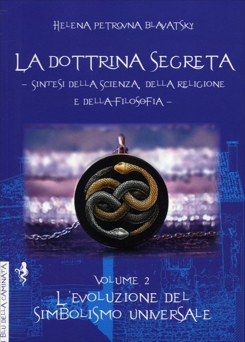 La Dottrina Segreta. Volume 2. L'evoluzione del simbolismo universale - Helena Petrovna Blavatsky