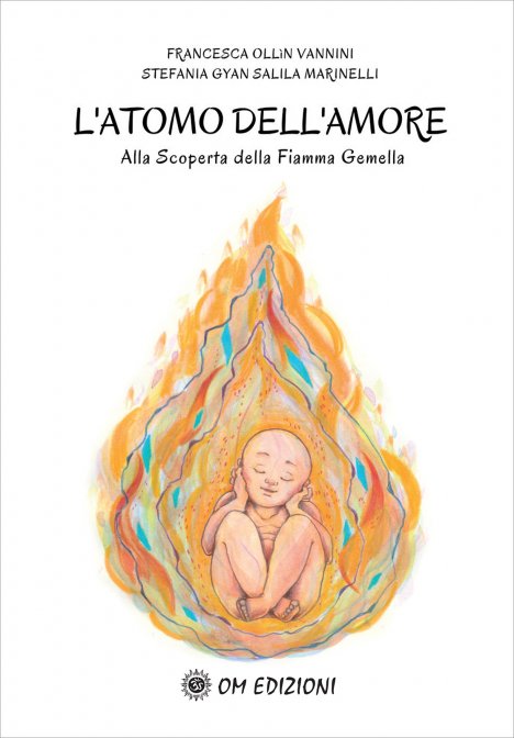 L'Atomo dell'Amore. Alla scoperta della Fiamma Gemella - Francesca Vannini, Stefania Marinelli