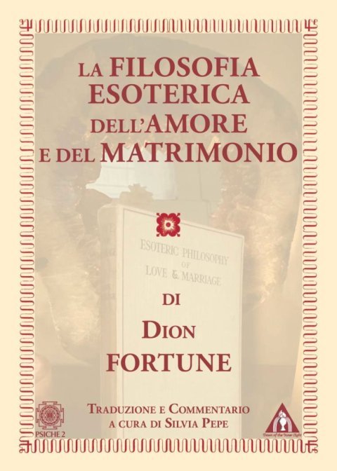 La Filosofia Esoterica dell'Amore e del Matrimonio - Silvia Pepe, Dion Fortune