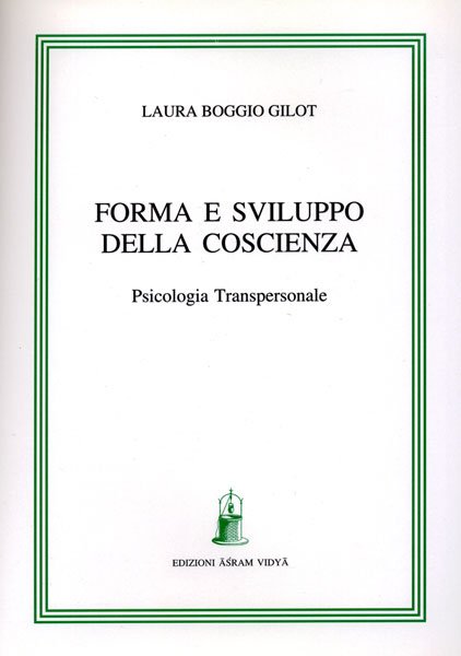 Forma e Sviluppo della Coscienza. Psicologia Transpersonale - Laura Boggio Gilot