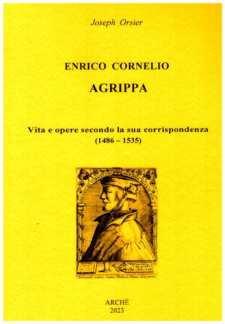 Enrico Cornelio Agrippa. Vita e opera secondo la sua corrispondenza (1486 - 1535) - Joseph Orsier