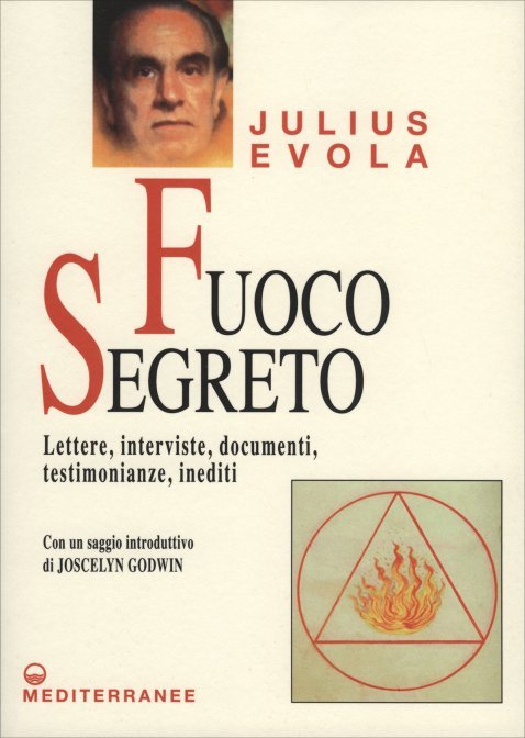 Fuoco Segreto. Lettere, interviste, documenti, testimonianze, inediti - Julius Evola