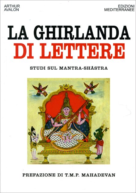 La Ghirlanda di Lettere. Studi sui Mantra-Shastra - Arthur Avalon