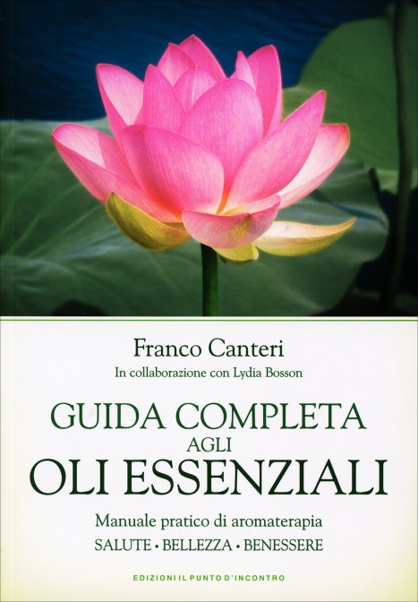 Guida Completa agli Oli Essenziali - Franco Canteri