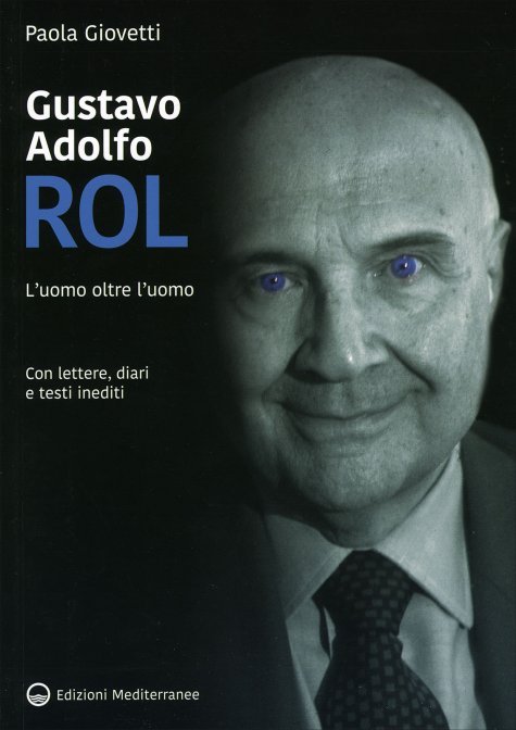 Gustavo Adolfo Rol. L'uomo oltre l'uomo. Con lettere, diari e testi inediti - Paola Giovetti