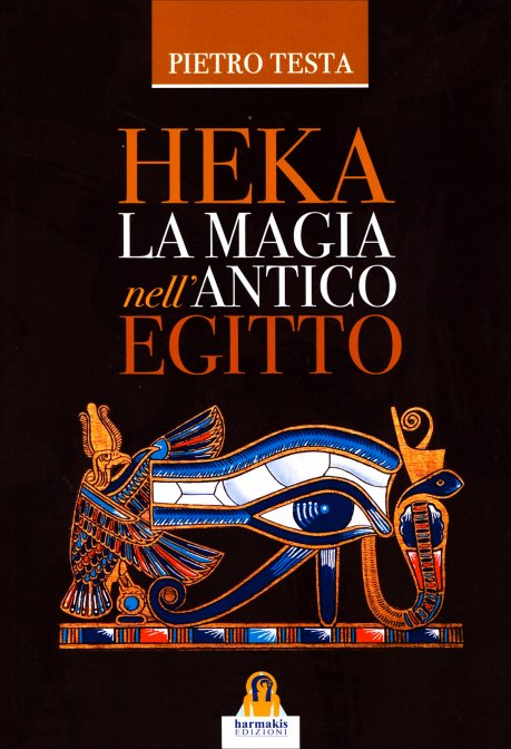 Heka. La Magia nell'Antico Egitto - Pietro Testa