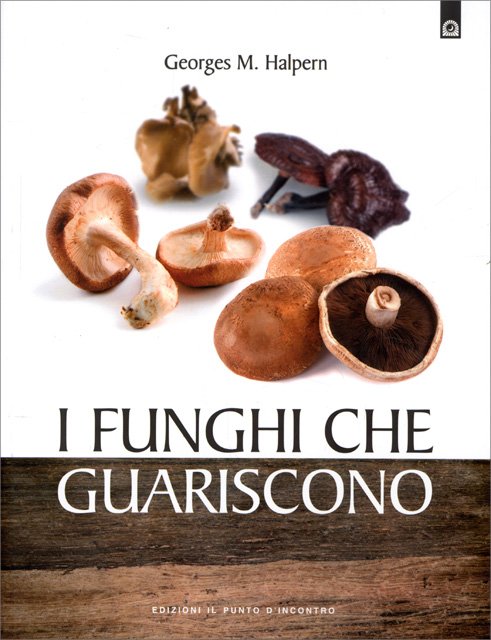 I Funghi che Guariscono - Georges M. Halpern