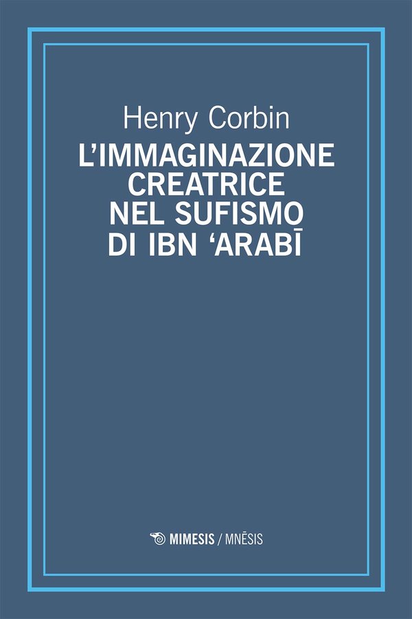 L’immaginazione creatrice nel sufismo di Ibn ‘Arabī - Henry Corbin