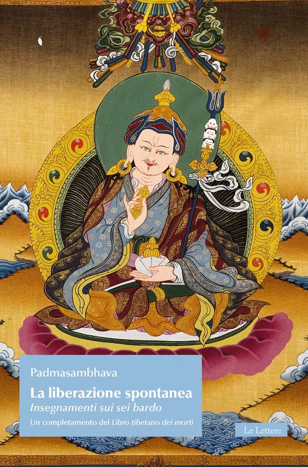 La Liberazione Spontanea. Insegnamento sui sei bardo - Padmasambhava