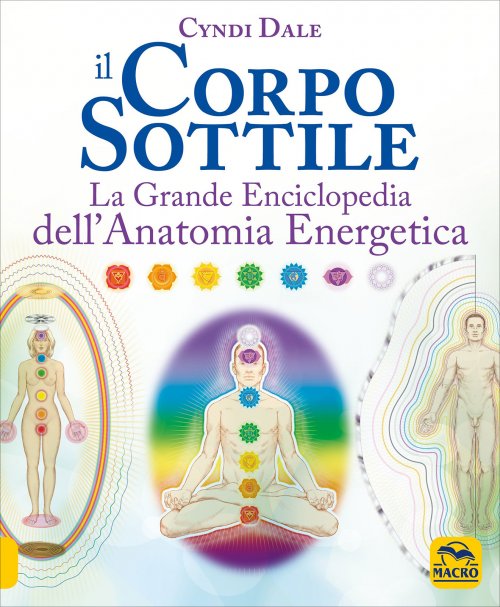 Il Corpo Sottile. La grande enciclopedia dell'anatomia energetica - Cyndi Dale