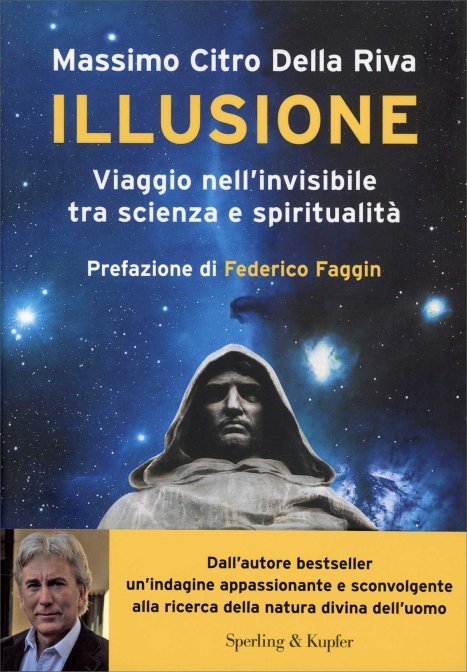 Illusione. Viaggio nell'invisibile tra scienza e spiritualità - Massimo Citro Della Riva