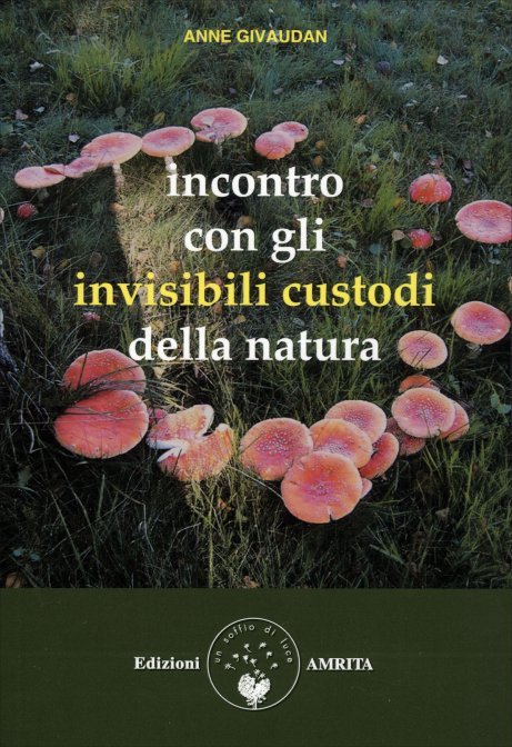 Incontro con gli Invisibili Custodi della Natura - Anne Givaudan