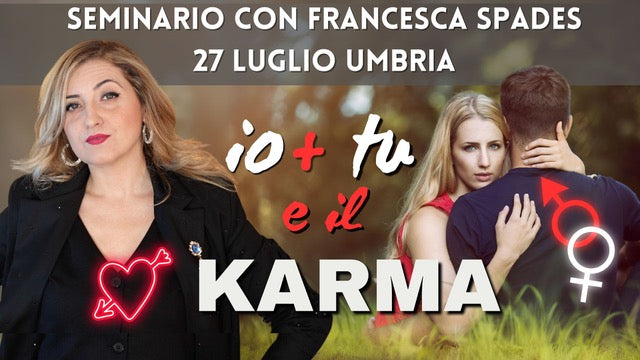 "Io + tu e il Karma" Seminario con Francesca Spades (27 Luglio Umbria) evento dal vivo