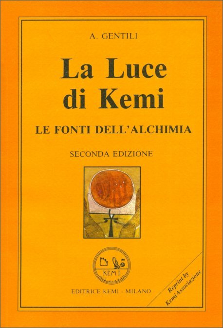 La Luce di Kemi. Le fonti dell'alchimia - Angelo Gentili