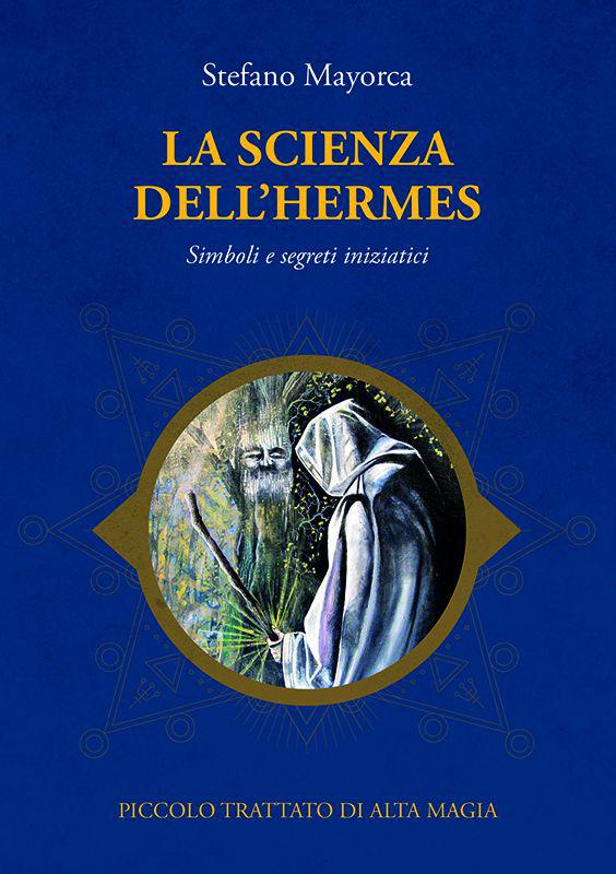 La Scienza dell'Hermes. Simboli e segreti iniziatici - Stefano Mayorca