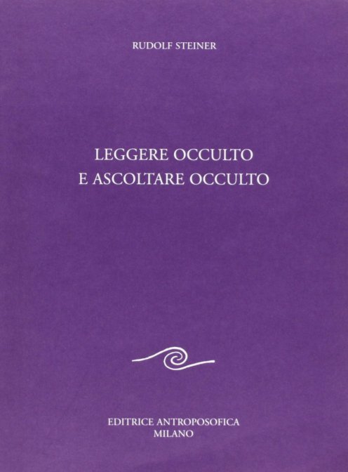 Leggere occulto e ascoltare occulto - Rudolf Steiner