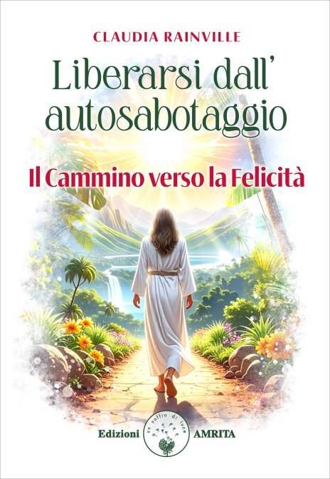 Liberarsi dall'Autosabotaggio. Il cammino verso la felicità - Claudia Rainville