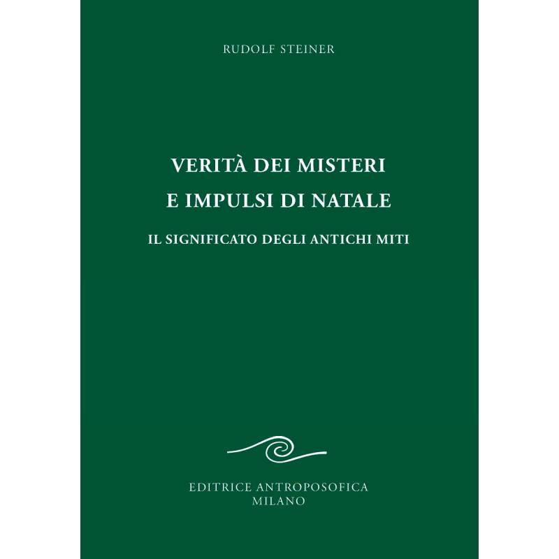 Verità dei Misteri e Impulsi di Natale. Il significato degli antichi miti - Rudolf Steiner