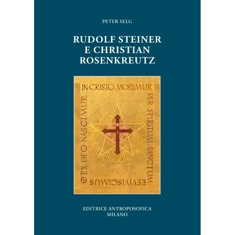 Rudolf Steiner e Christian Rosenkreutz - Peter Selg