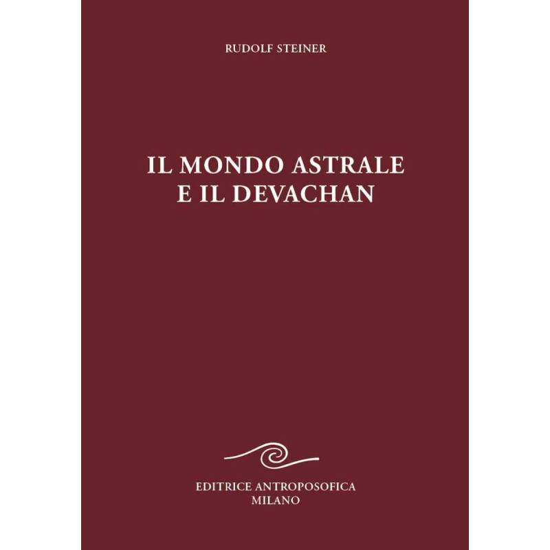 Il Mondo Astrale e il Devachan - Rudolf Steiner