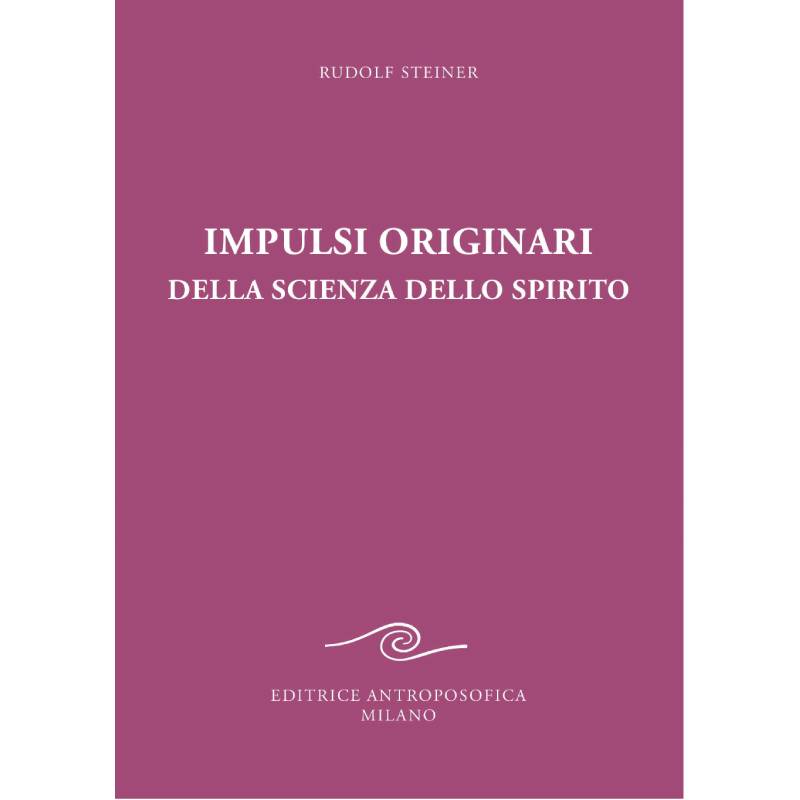 Impulsi Originari della Scienza dello Spirito - Rudolf Steiner