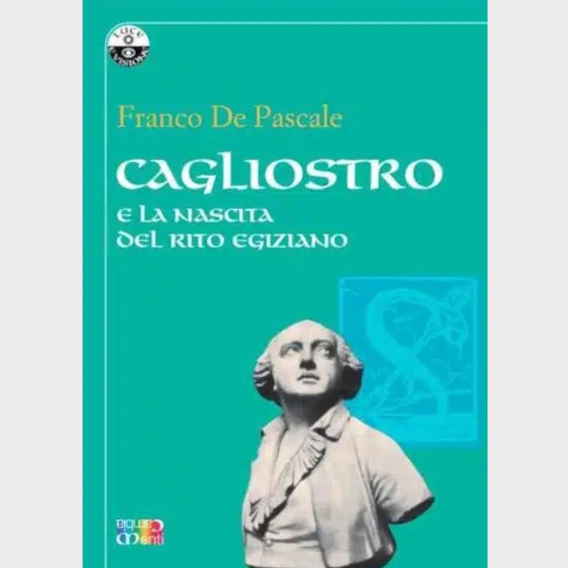 Cagliostro e la nascita del Rito Egiziano - Franco De Pascale